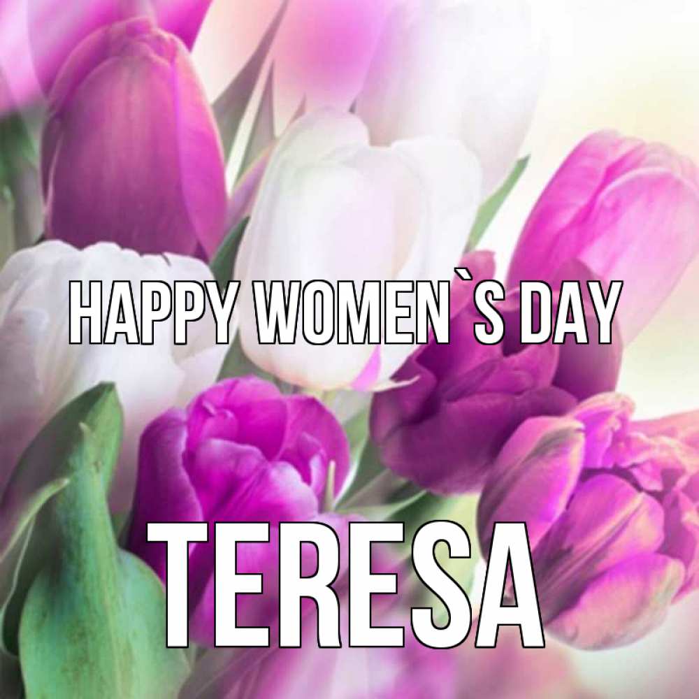 Greetings card с именем, Teresa happy women`s day весна 1 Greetings with text for free download 